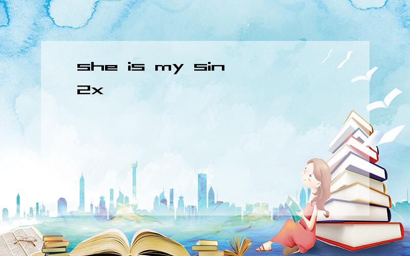 she is my sin^2x