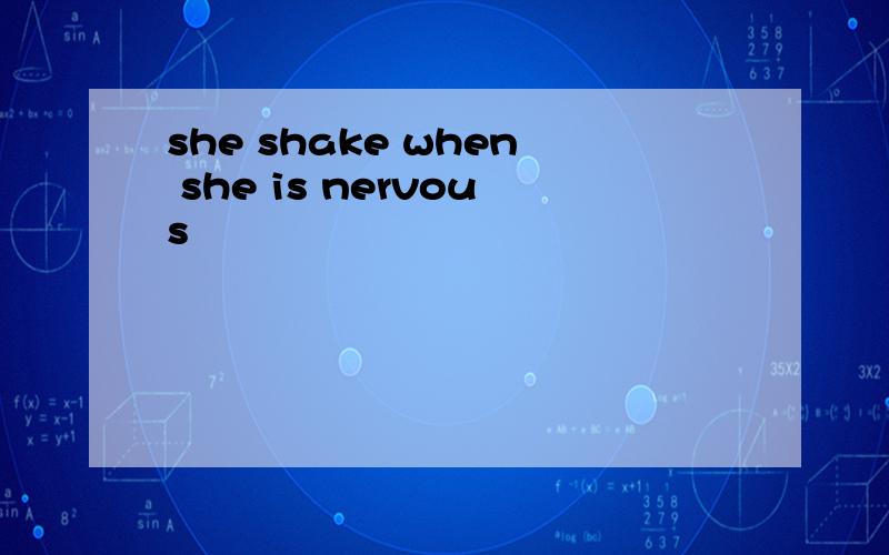 she shake when she is nervous