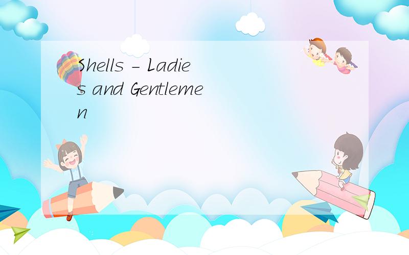 Shells - Ladies and Gentlemen