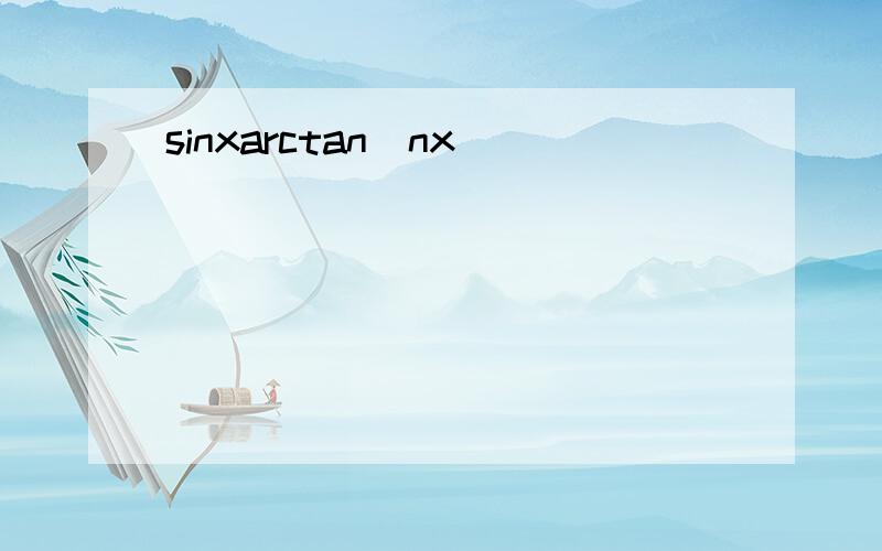 sinxarctan(nx)