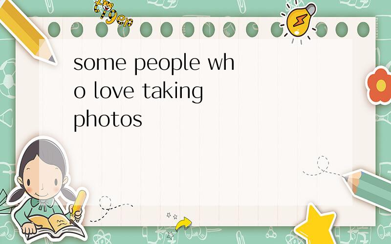 some people who love taking photos