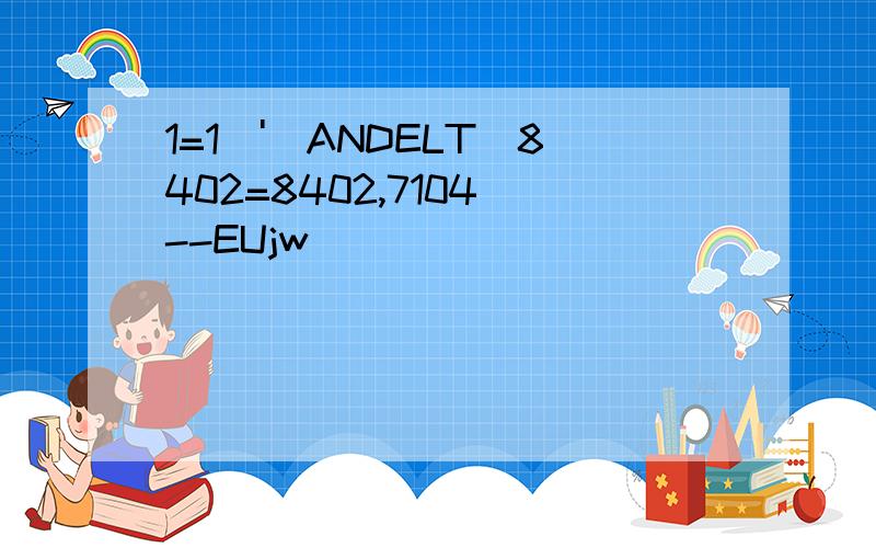 1=1\')ANDELT(8402=8402,7104)--EUjw