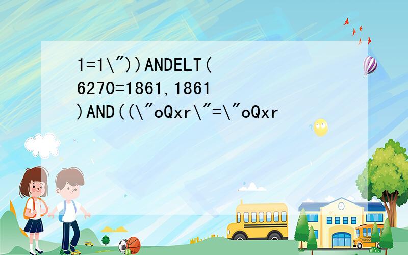 1=1\"))ANDELT(6270=1861,1861)AND((\"oQxr\"=\"oQxr