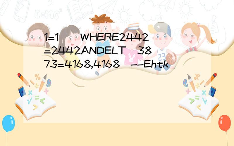 1=1`)WHERE2442=2442ANDELT(3873=4168,4168)--Ehtk