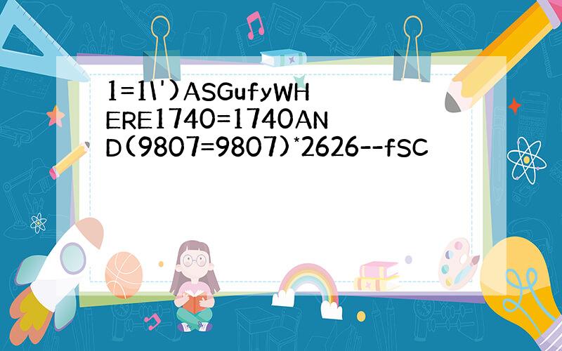 1=1\')ASGufyWHERE1740=1740AND(9807=9807)*2626--fSC