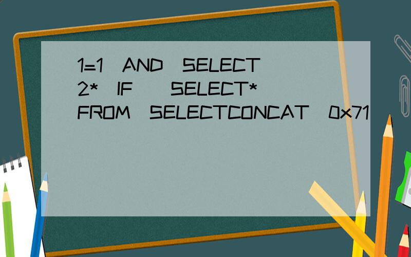 1=1)AND(SELECT2*(IF((SELECT*FROM(SELECTCONCAT(0x71