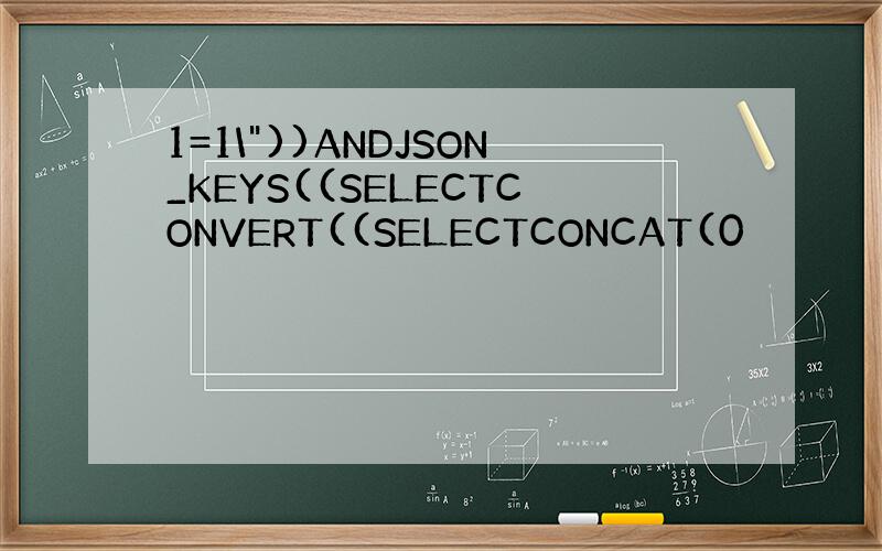 1=1\"))ANDJSON_KEYS((SELECTCONVERT((SELECTCONCAT(0