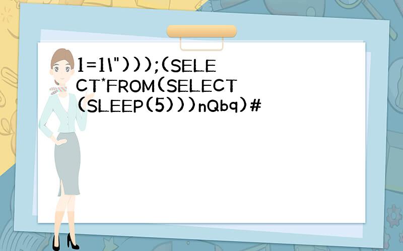 1=1\")));(SELECT*FROM(SELECT(SLEEP(5)))nQbq)#