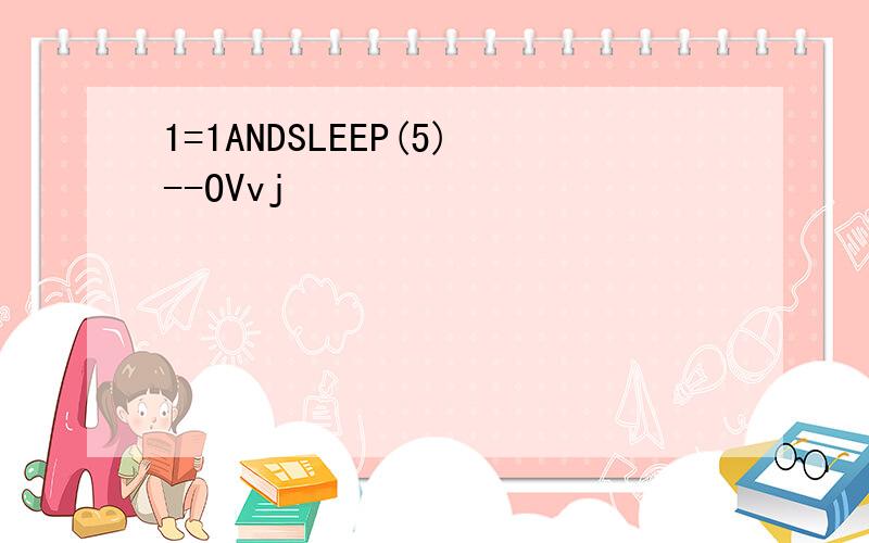 1=1ANDSLEEP(5)--OVvj