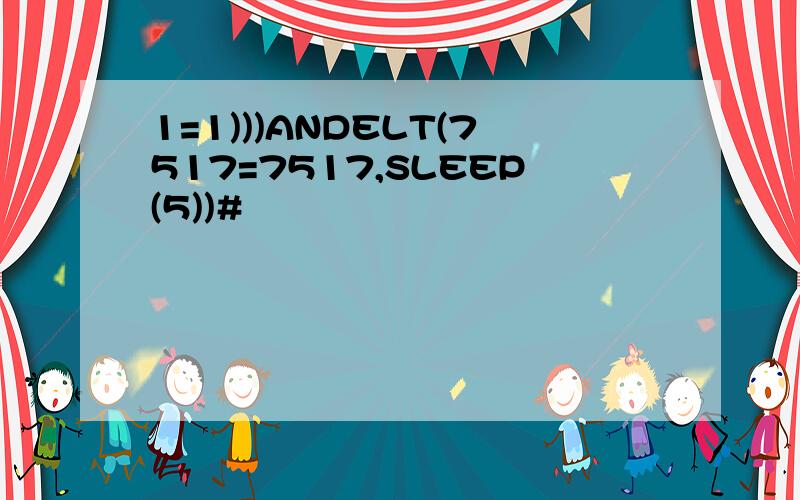 1=1)))ANDELT(7517=7517,SLEEP(5))#