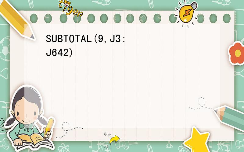 SUBTOTAL(9,J3:J642)