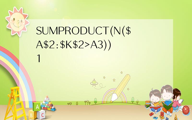 SUMPRODUCT(N($A$2:$K$2>A3)) 1