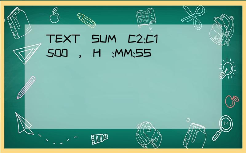 TEXT(SUM(C2:C1500),[H]:MM:SS)