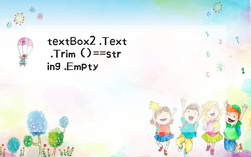 textBox2 .Text .Trim ()==string .Empty