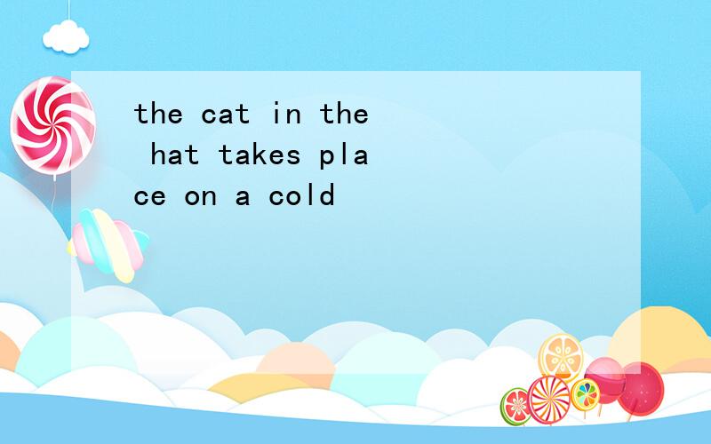 the cat in the hat takes place on a cold