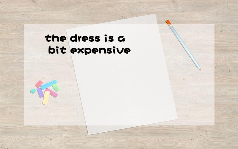 the dress is a bit expensive