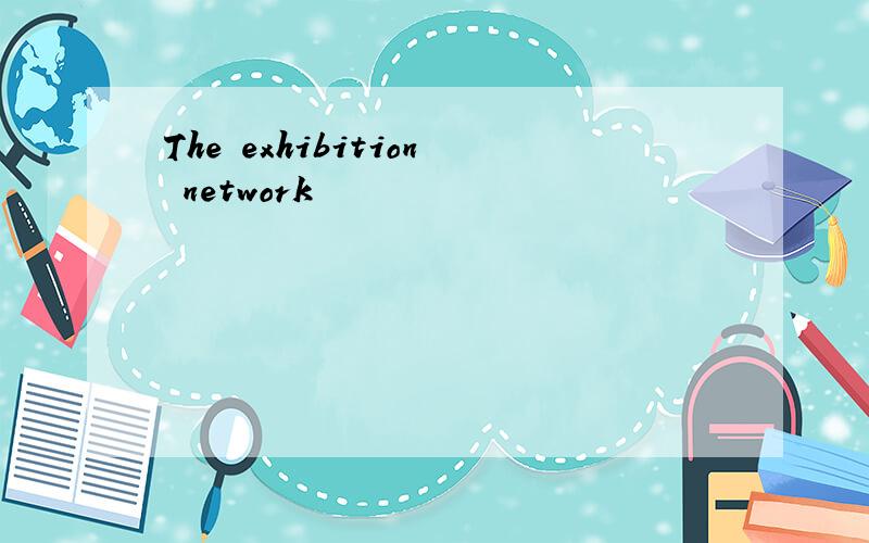 The exhibition network