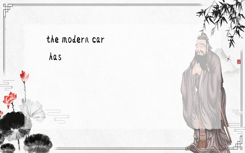 the modern car has