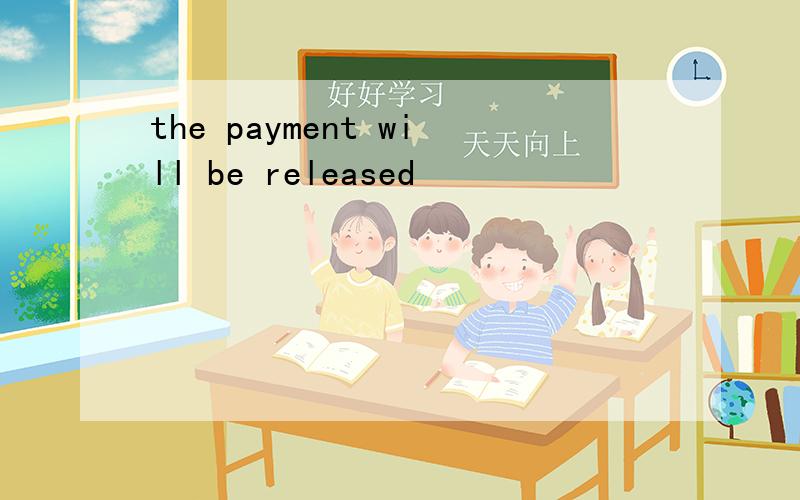 the payment will be released