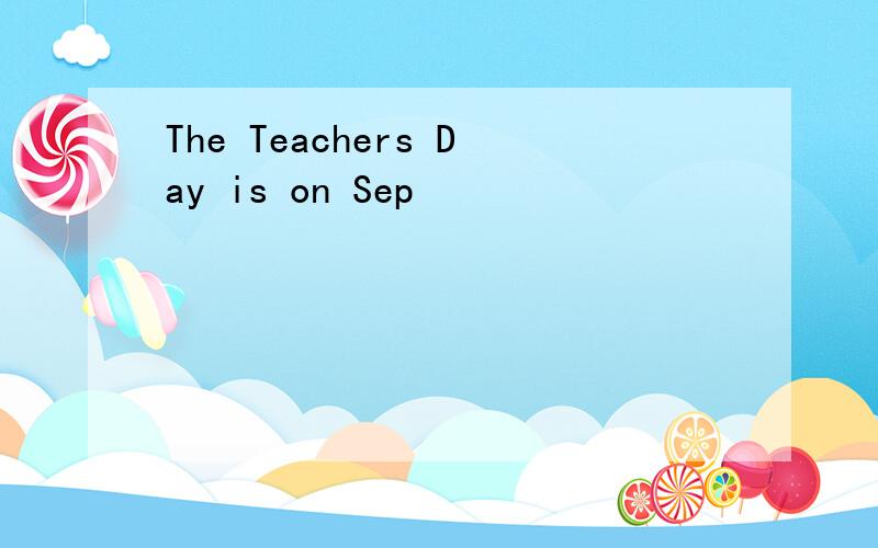 The Teachers Day is on Sep