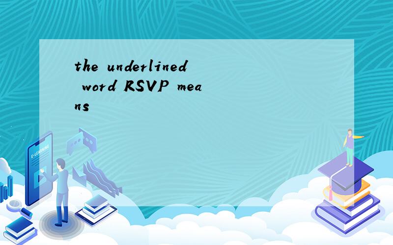 the underlined word RSVP means