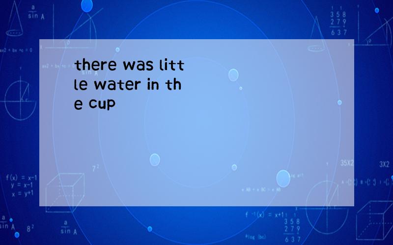 there was little water in the cup