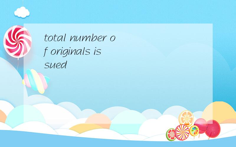 total number of originals issued