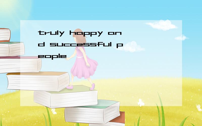 truly happy and successful people