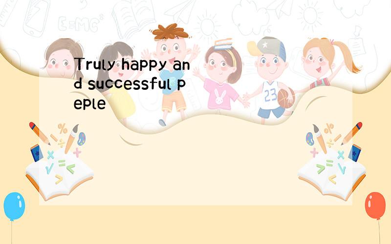 Truly happy and successful peple