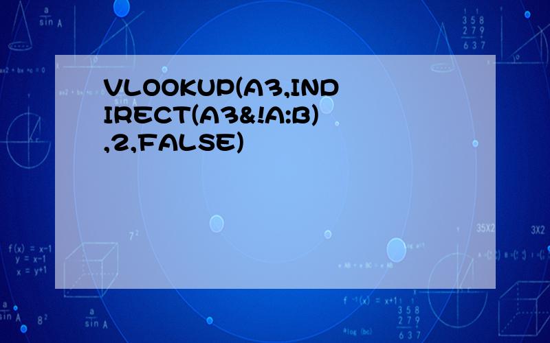 VLOOKUP(A3,INDIRECT(A3&!A:B),2,FALSE)