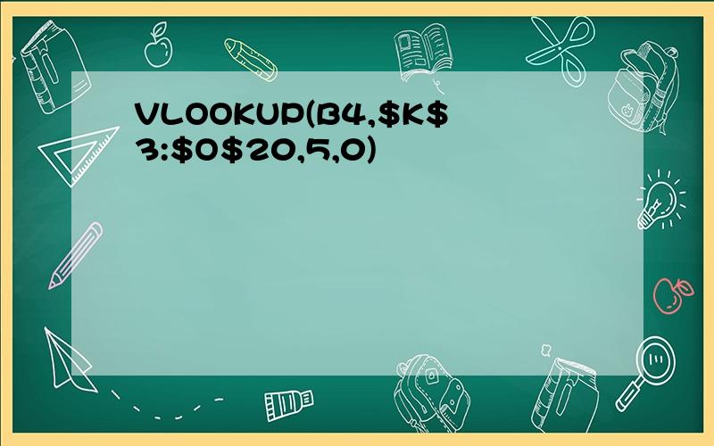 VLOOKUP(B4,$K$3:$O$20,5,0)