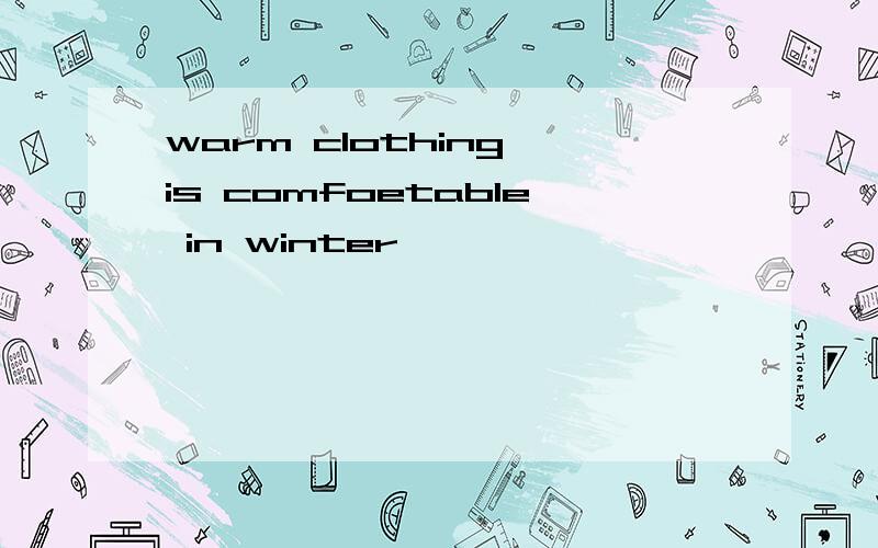 warm clothing is comfoetable in winter