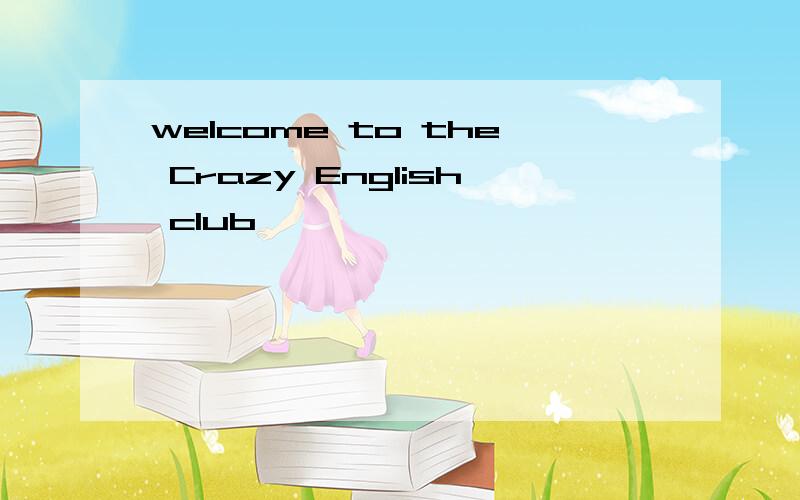 welcome to the Crazy English club