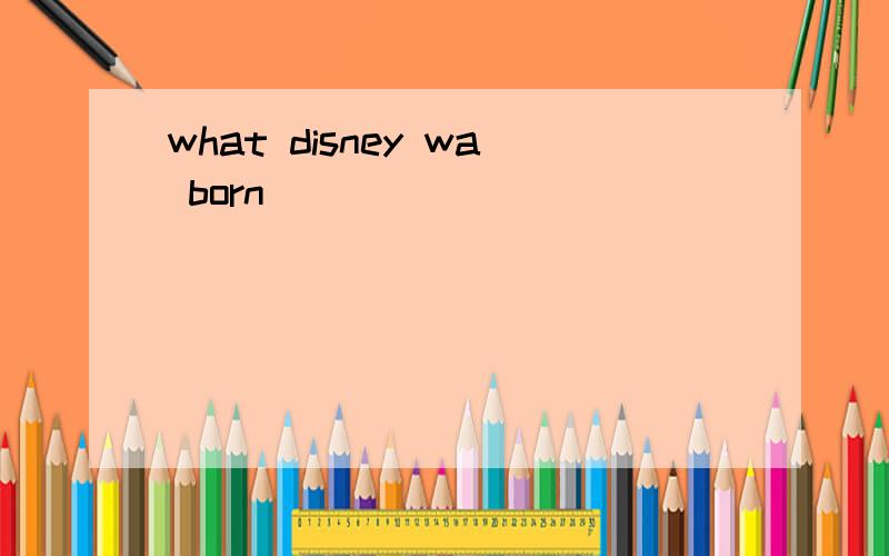 what disney wa born