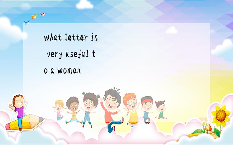 what letter is very useful to a woman