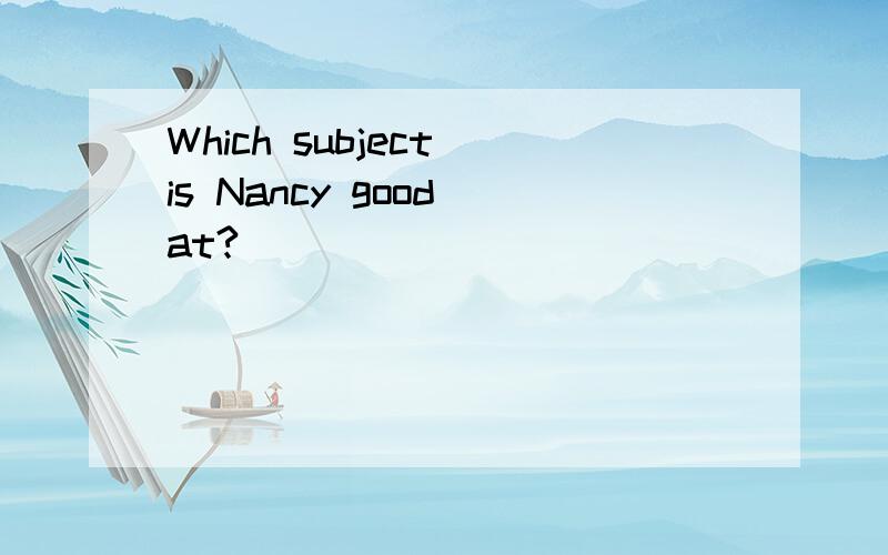 Which subject is Nancy good at?