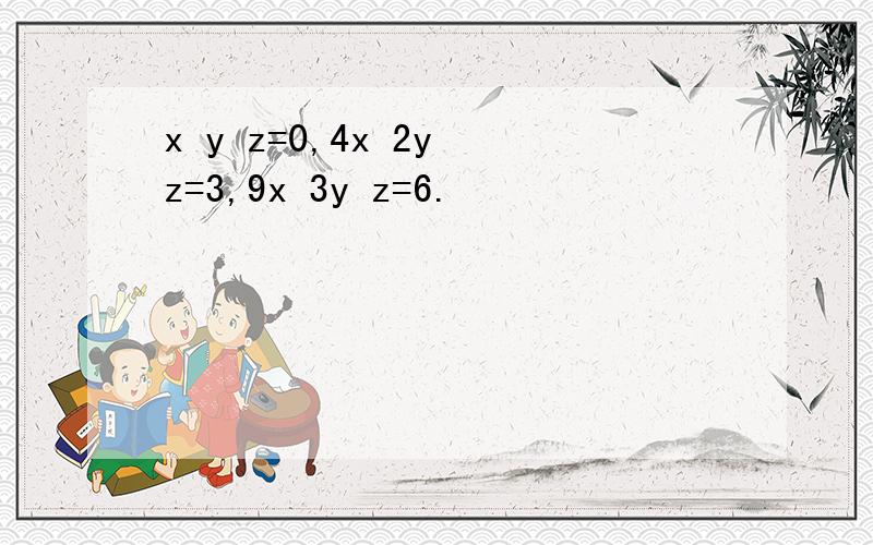 x y z=0,4x 2y z=3,9x 3y z=6.