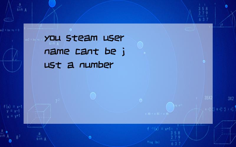 you steam username cant be just a number