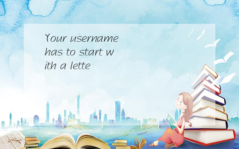 Your username has to start with a lette