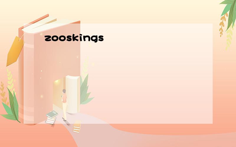 zooskings