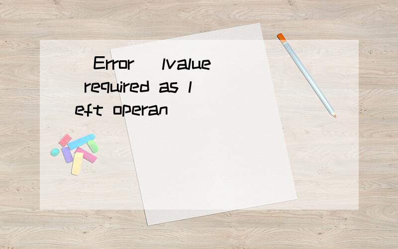 [Error] lvalue required as left operan