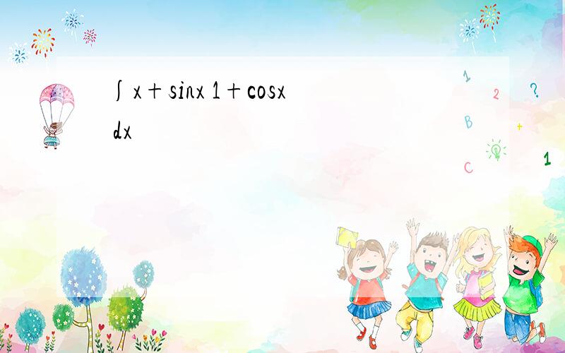 ∫x+sinx 1+cosx dx