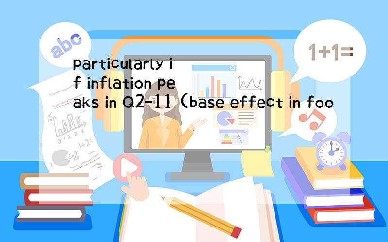 particularly if inflation peaks in Q2-11 (base effect in foo