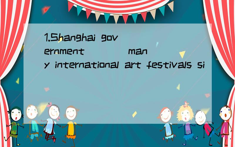 1.Shanghai government____many international art festivals si