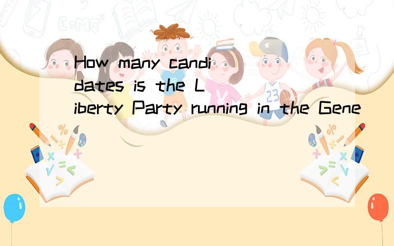 How many candidates is the Liberty Party running in the Gene