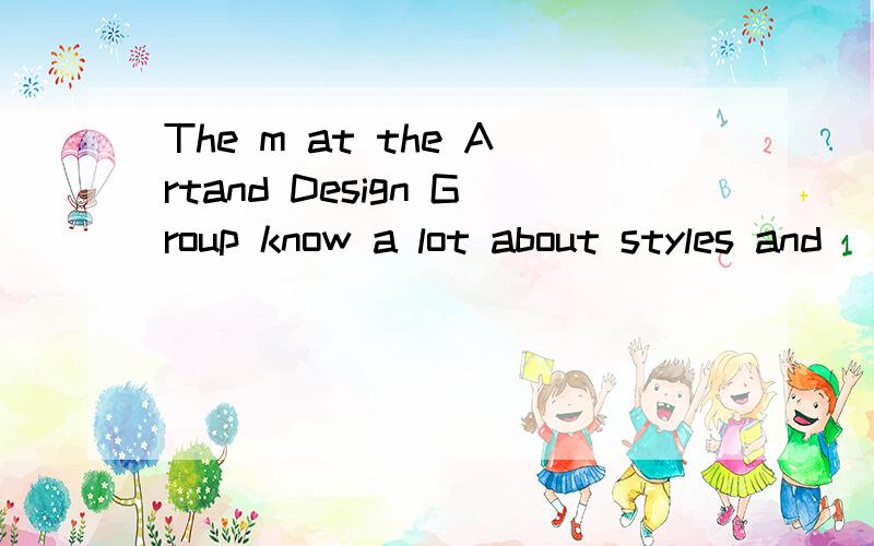 The m at the Artand Design Group know a lot about styles and