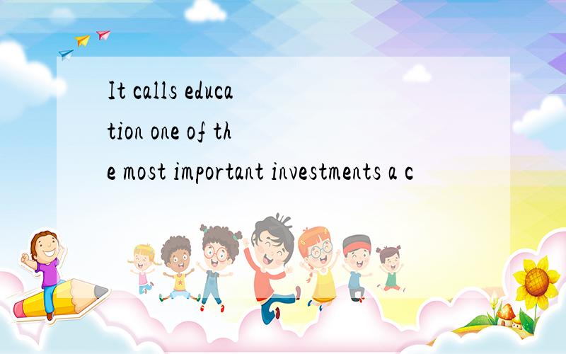 It calls education one of the most important investments a c