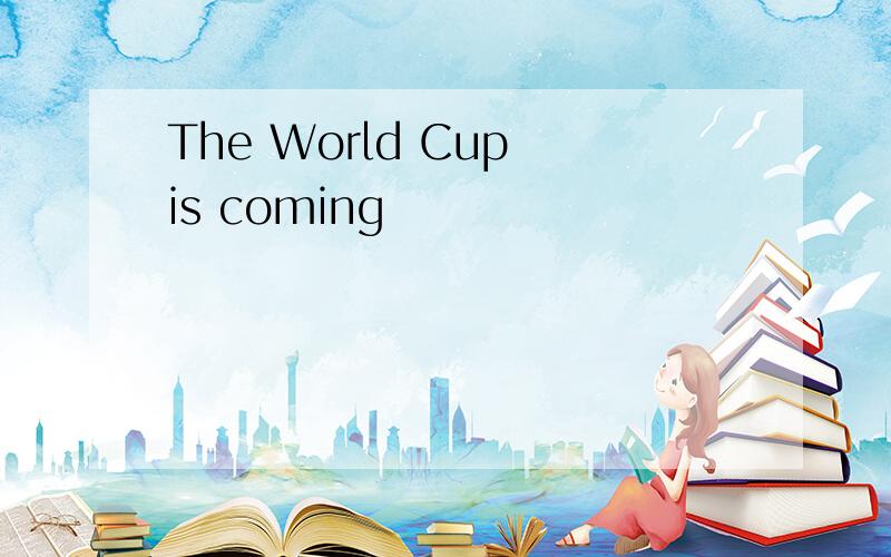 The World Cup is coming