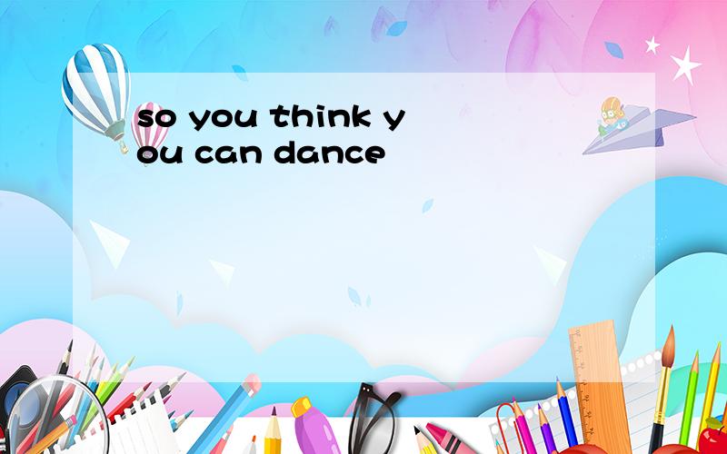 so you think you can dance