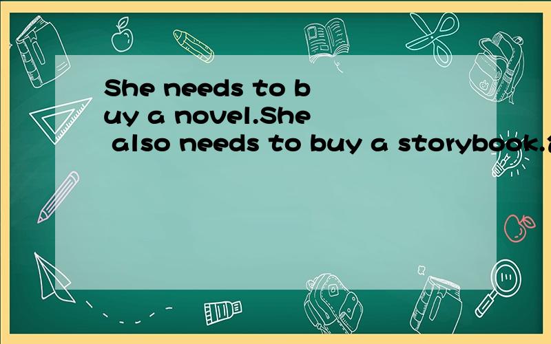 She needs to buy a novel.She also needs to buy a storybook.合